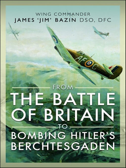 Title details for From the Battle of Britain to Bombing Hitler's Berchtesgaden by James Bazin - Available